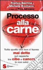 Processo alla carne. Tutto quello che non ci hanno mai detto sul rapporto cibo e cancro (e non solo) libro