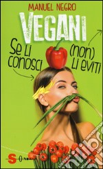 Vegani. Se li conosci (non) li eviti libro