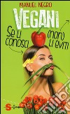 Vegani. Se li conosci (non) li eviti libro di Negro Manuel