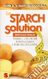 La Starch solution. Speciale Italia. Mangia il cibo che ami, ritrova la sapute e perdi peso per sempre! libro