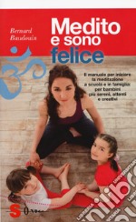 Medito e sono felice. Il manuale per iniziare la meditazione a scuola e in famiglia: per bambini più sereni, attenti e creativi libro