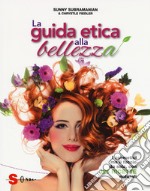 La guida etica alla bellezza. Ediz. a colori libro