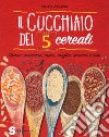 Il cucchiaio dei 5 cereali. Grano saraceno, mais, miglio, quinoa e riso libro