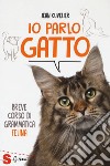 Io parlo gatto. Breve corso di grammatica felina libro