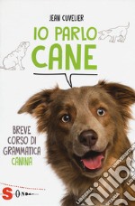 Io parlo cane. Breve corso di grammatica canina libro