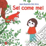 Sei come me! Ediz. a colori libro