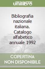 Bibliografia nazionale italiana. Catalogo alfabetico annuale 1992 libro