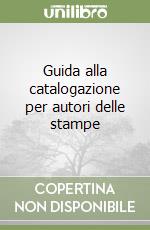 Guida alla catalogazione per autori delle stampe libro