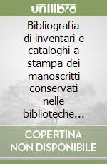 Bibliografia di inventari e cataloghi a stampa dei manoscritti conservati nelle biblioteche italiane. Vol. 1: Emilia Romagna libro