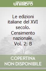 Le edizioni italiane del XVI secolo. Censimento nazionale. Vol. 2: B libro