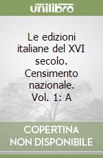 Le edizioni italiane del XVI secolo. Censimento nazionale. Vol. 1: A libro