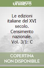 Le edizioni italiane del XVI secolo. Censimento nazionale. Vol. 3/1: C libro