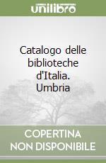 Catalogo delle biblioteche d'Italia. Umbria libro