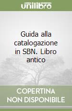 Guida alla catalogazione in SBN. Libro antico libro