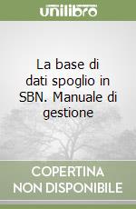 La base di dati spoglio in SBN. Manuale di gestione libro