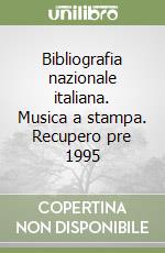 Bibliografia nazionale italiana. Musica a stampa. Recupero pre 1995 libro