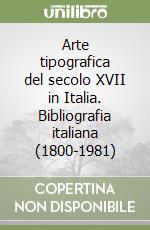 Arte tipografica del secolo XVII in Italia. Bibliografia italiana (1800-1981)