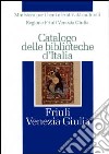 Catalogo delle biblioteche d'Italia. Friuli Venezia Giulia libro