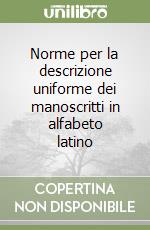 Norme per la descrizione uniforme dei manoscritti in alfabeto latino libro