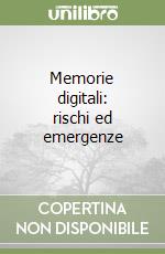 Memorie digitali: rischi ed emergenze