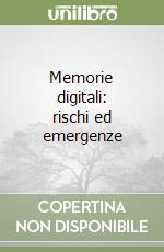 Memorie digitali: rischi ed emergenze libro