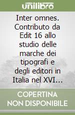 Inter omnes. Contributo da Edit 16 allo studio delle marche dei tipografi e degli editori in Italia nel XVI secolo