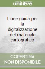 Linee guida per la digitalizzazione del materiale cartografico libro