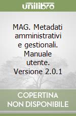 MAG. Metadati amministrativi e gestionali. Manuale utente. Versione 2.0.1 libro