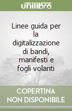 Linee guida per la digitalizzazione di bandi, manifesti e fogli volanti libro