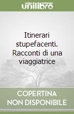 Itinerari stupefacenti. Racconti di una viaggiatrice