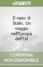 Il naso di Stalin. Un viaggio nell'Europa dell'Est libro