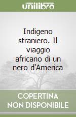 Indigeno straniero. Il viaggio africano di un nero d'America libro