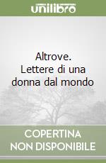 Altrove. Lettere di una donna dal mondo libro