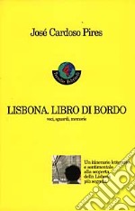 Lisbona. Libro di bordo. Voci, sguardi, memorie