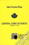 Lisbona. Libro di bordo. Voci, sguardi, memorie libro