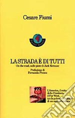 La strada è di tutti. On the road, sulle piste di Jack Kerouac libro