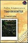 Trás-os-Montes. Un viaggio portoghese libro