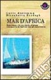 Mar d'Africa. Storie di terre e di vento, di isole e di uomini: in barca a vela dal Mar Rosso verso gli oceani d'Oriente libro