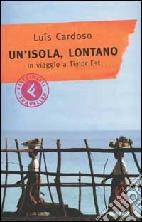 Un'isola, lontano. In viaggio a Timor Est libro