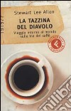 La tazzina del diavolo. Viaggio intorno al mondo sulle vie del caffè libro