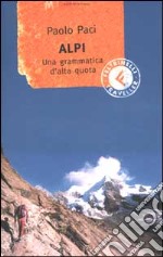 Alpi. Una grammatica d'alta quota libro