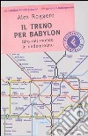 Il treno per Babylon. Giro del mondo in underground libro