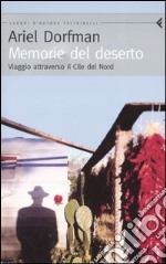 Memorie del deserto. Viaggio attraverso il Cile del Nord libro