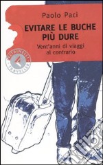 Evitare le buche più dure. Vent'anni di viaggi al contrario libro