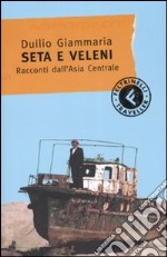 Seta e veleni. Racconti dall'Asia Centrale