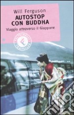 Autostop con Buddha. Viaggio attraverso il Giappone libro