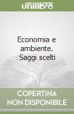 Economia e ambiente. Saggi scelti libro