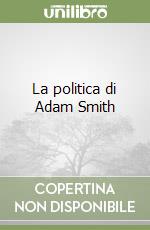 La politica di Adam Smith libro