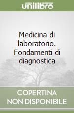 Medicina di laboratorio. Fondamenti di diagnostica