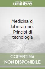 Medicina di laboratorio. Principi di tecnologia